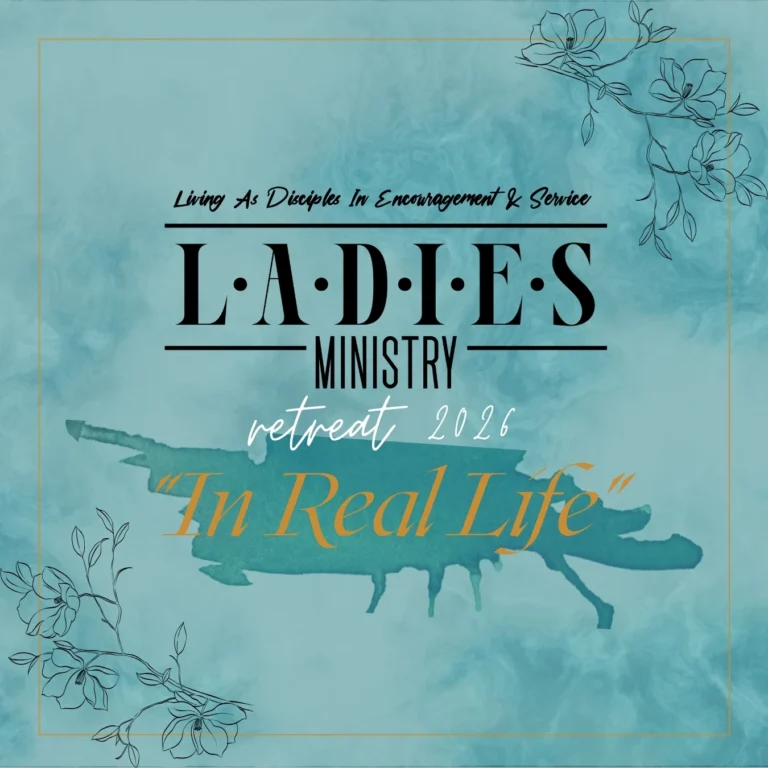 Teal poster for Ladies Ministry retreat 2026 titled 'In Real Life' with floral accents and the motto 'Living As Disciples In Encouragement & Service'